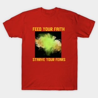 Feed your Faith, starve your fears tees hoodies stickers phone cases T-Shirt